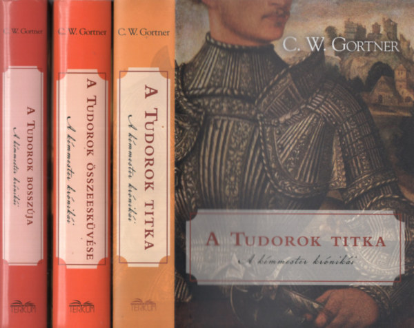 C. W. Gortner - A kmmester krniki 1-3. (A Tudorok titka, A Tudorok sszeeskvse, A Tudorok bosszja)