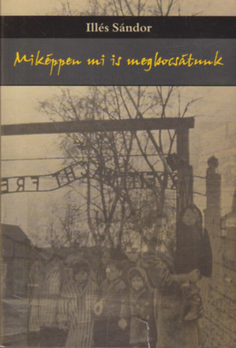 Ill�s S�ndor - Mik�ppen mi is megbocs�tunk
