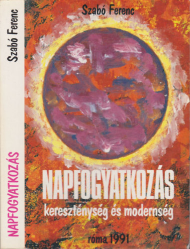 Szab Ferenc - Napfogyatkozs- Keresztnysg s modernsg (dediklt)
