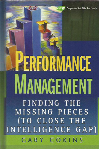 Gary Cokins - Performance Management: Finding the Missing Pieces (to Close the Intelligence Gap)