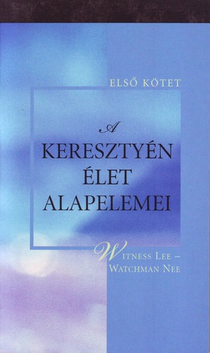 Wittness Lee- Watchman Nee - A keresztyén élet alapelemei I-III. kötet