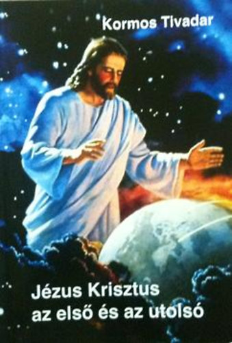 Kormos Tivadar - Jzus Krisztus az els s az utols