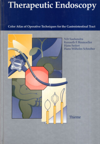 Kenneth F. Binmoeller Nib Soehendra - Therapeutic Endoscopy - Color Atlas of Operative Techniques for the Gastrointestinal Tract