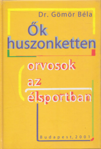 Dr. Gmr Bla  (szerk.) - k huszonketten - Orvosok az lsportban (dediklt)