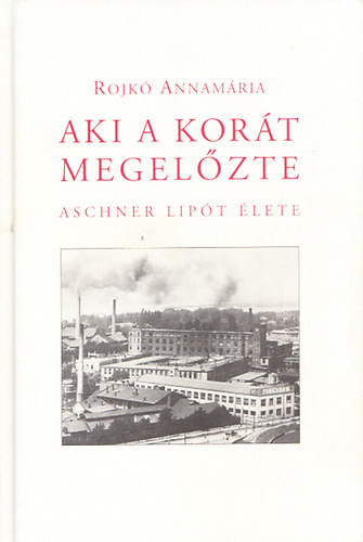 Rojk� Annam�ria - Aki a kor�t megel�zte - Aschner Lip�t �lete