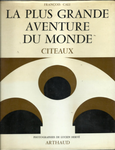 prface de Le Corbusier Francois Cali - LA PLUS GRANDE AVENTURE DU MONDE  L'architecture mystique de Citeaux