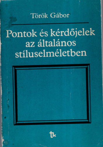 Trk Gbor - Pontok s krdjelek az ltalnos stluselmletben