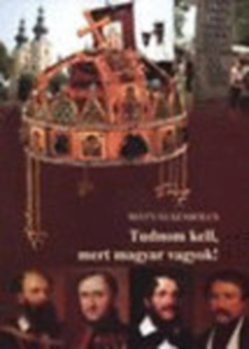 Mátyás Szabolcs - Tudnom kell, mert magyar vagyok!