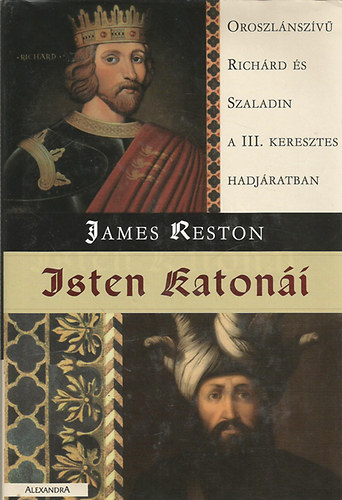 James Reston - Isten katoni (Oroszlnszv Richrd s Szaladin a III. Keresztes hadjratban)