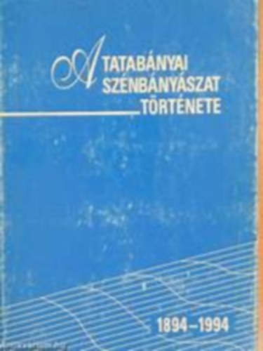 Bajk�-Barsi-Becker-Cserba-Deklava-Nagy-Stuber-Weisz - A tatab�nyai sz�nb�ny�szat t�rt�nete 1894-1994