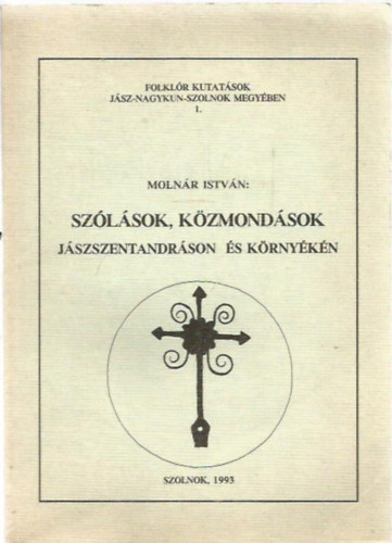 Molnr Istvn Dr. habil. Aszdi Ilona Dr. - Szlsok, kzmondsok Jszszentandrson s krnykn