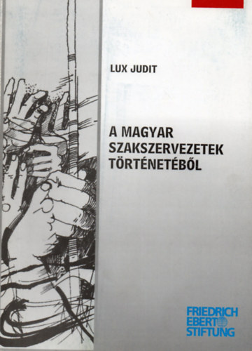 Lux Judit - A magyar szakszervezetek t�rt�net�b�l