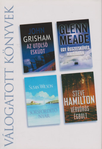 Grisham- Meade- Wilson- ... - Az utols eskdt - Egy sszeeskvs hljban - Sorsfordt nyr - Vrvrs gbolt