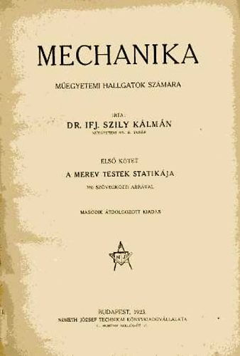 Szily K�lm�n dr. - Mechanika m�egyetemi hallgat�k sz�m�ra I. A merev testek statik�ja