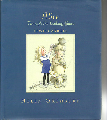 Helen Oxenbury Lewis Carrol - Alice Through the Looking-Glass   Illustrated by Helen Oxenbury