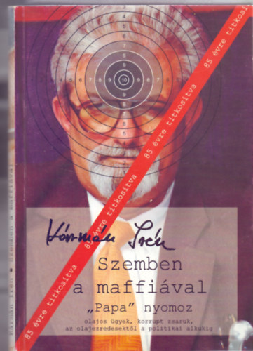 Krmn Irn - Szemben a maffival - "Papa" nyomoz (Olajos gyek, korrupt zsaruk, az olajezredesektl a politikai alkukig - 85 vre titkostva)