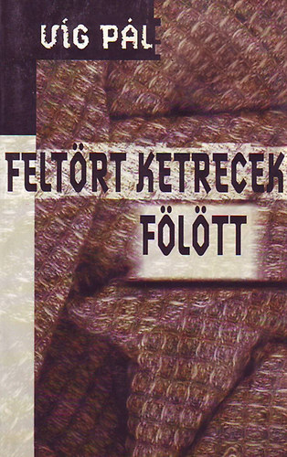 V�g P�l - Felt�rt ketrecek f�l�tt - Versek