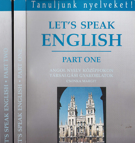 Csonka Margit - Let's speak English I-II. (Angol nyelv k�z�pfokon: T�rsalg�si gyakorlatok)- Tanuljunk nyelveket!