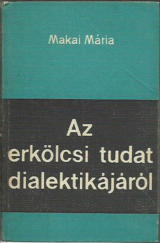 Makai Mria - Az erklcsi tudat dialektikjrl