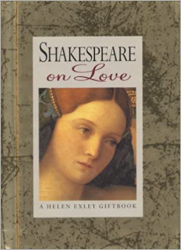 Helen Exley  William Shakespeare (szerk.) - Shakespeare on Love - A Helen Exley Giftbook