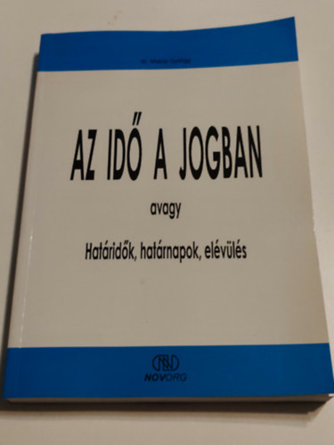 Dr.Matúz György - Az idő a jogban avagy Határidők,határnapok,elévülés