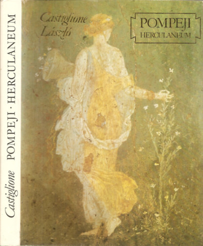 Castiglione L�szl� - Pompeji Herculaneum - A Vez�v kit�r�s�nek ezerkilencsz�zadik �vfordul�j�ra