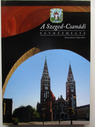 Zakar Pter Kovcs Jzsef - A Szeged-Csandi egyhzmegye