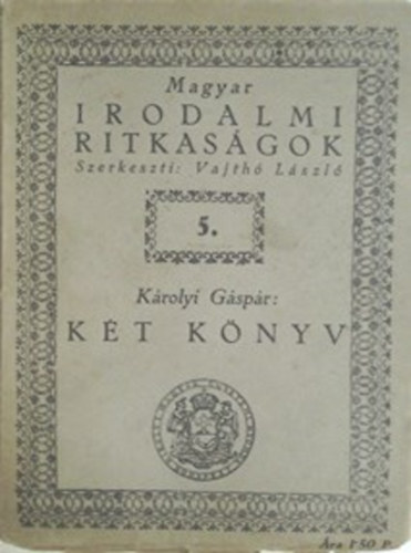 Vajth Lszl  (szerk.) - Kt knyv - Minden orszgoknak s kirlyoknak j s gonosz szerencsjnek okairul (Magyar irodalmi ritkasgok 5.)