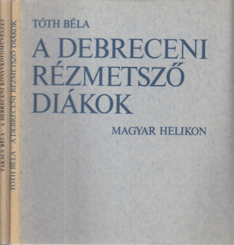 Takács Béla Tóth Béla - 2 db. könyvészeti témájú kötet (A debreceni rézmetsző diákok + A debreceni könyvkötőművészet)