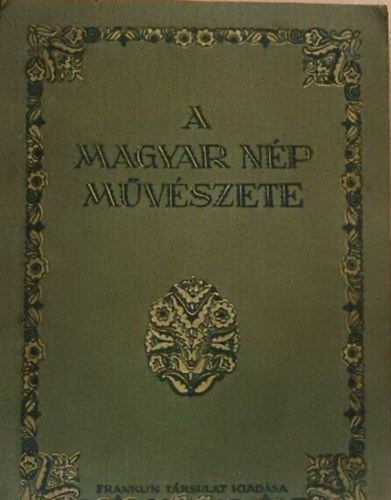 Malonyay Dezs� - A magyar n�p m�v�szete I-III.