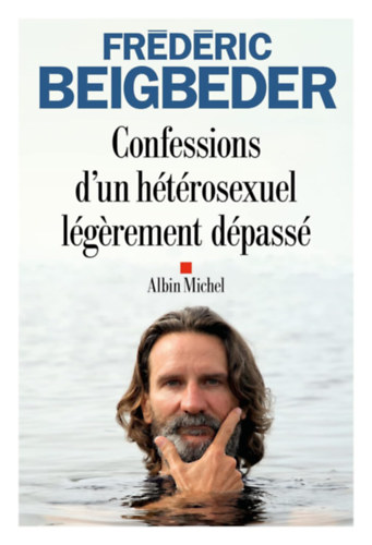 Frédeéric Beigbeder - Confessions d'un hétérosexuel légerement dépassé