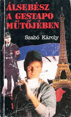 Szab� K�roly - �lseb�sz a gestapo m�t�j�ben