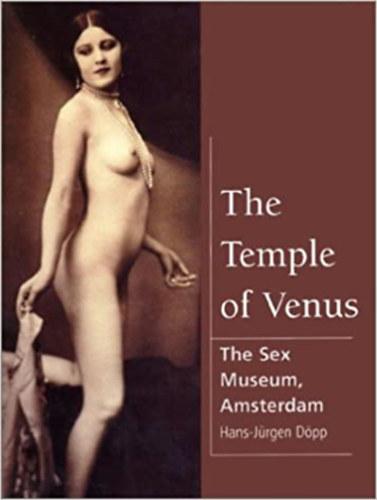 Hans-Jürgen Döp - The temple of Venus (The Sex Museum, amsterdam)