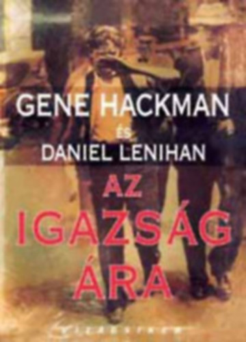 Gene Hackman-Daniel Lenihan - Az igazsg ra (Vilgsikerek)