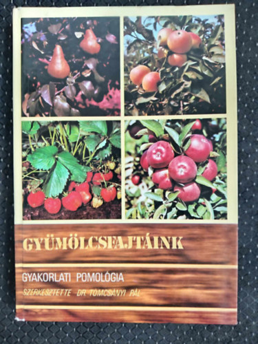 Dr. Faluba Zolt�n, Hars�nyi J�zsef, Majoros L�szl�, Dr. Tomcs�nyi P�l  B�decs L�szl�n� (szerk.), Dr. Br�zik S�ndor (lektor) - Gy�m�lcsfajt�ink - Gyakorlati pomol�gia (Alma / K�rte / Birs / Csereszenye / Meggy / Szilva / Kajszibarack / �szibarack / Nektarinok / Mandula / Di� / Gesztenye / Mogyor� / K�szm�te / Piros- feketeribiszke / M�lna / Szeder / Szam�ca)