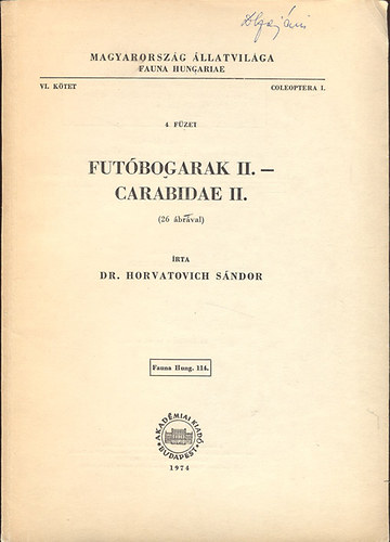 Dr. Horvatovich S�ndor - Fut�bogarak II. - Carabidae II. (Magyarorsz�g �llatvil�ga - Fauna Hungariae 114. - VI. k�tet, Coleoptera I., 4.f�zet)
