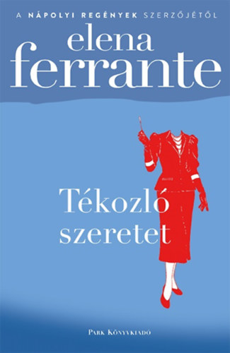 Elena Ferrante - T�kozl� szeretet