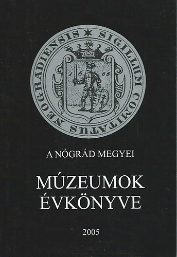 Bagyinszky Istvn  dr. Matits Ferenc (szerk.) - A Ngrd Megyei Mzeumok vknyve 2005