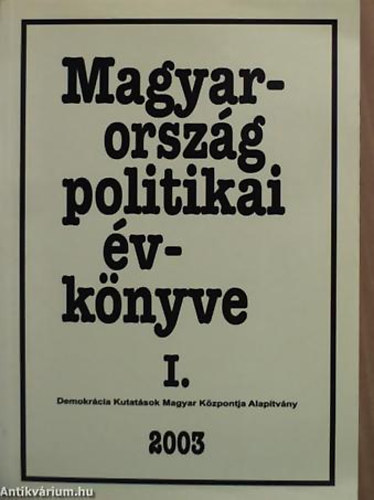 Magyar Blint - Trk Gbor - Tth Csaba - Magyarorszg politikai vknyve 2003. I. (tredk) MAGYARORSZG POLITIKAI VKNYVE 2002-RL