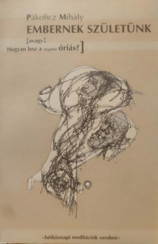 P�kolicz Mih�ly - Embernek sz�let�nk