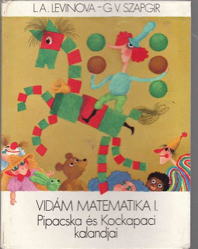 L.A.-Szapgir, G.V. Levinova - Vidám matematika I.: Pipacska és Kockapaci kalandjai