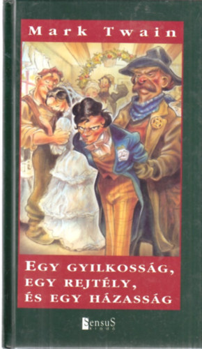 Mark Twain - Egy gyilkossg, egy rejtly s egy hzassg