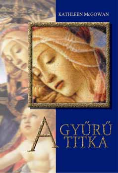 Kathleen McGowan - A gyűrű titka - A Magdolna vonal I. könyve