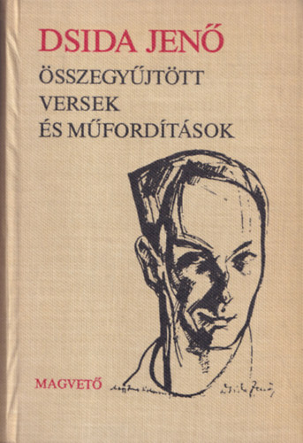 Dsida Jenő - Dsida Jenő összegyűjtött versek és műfordítások