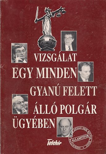 Telehr - Vizsglat egy minden gyan felett ll polgr gyben (Hankiss trgy.)
