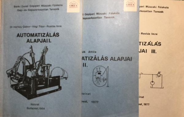 Dr. Harkay Gbor - Dr. Kgl Tibor - Frsz Ferenc, Bencsik Attila Rosts Imre - Automatizls alapjai I.-II.-III. (3 ktet, a Bnki Dont Gpipari Mszaki Fiskola jegyzete)