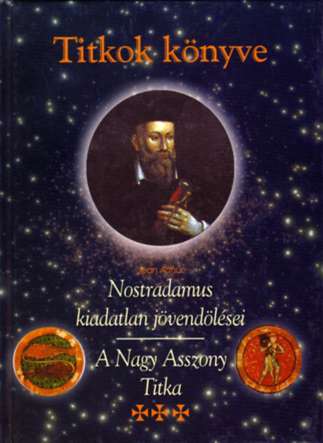 Jean Arthur - Titkok knyve - Nostradamus kiadatlan jvendlsei (A Nagy Asszony Titka)