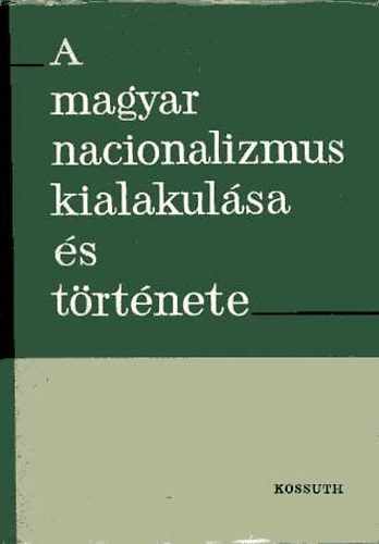 Kossuth K�nyvkiad� - A magyar nacionalizmus kialakul�sa �s t�rt�nete