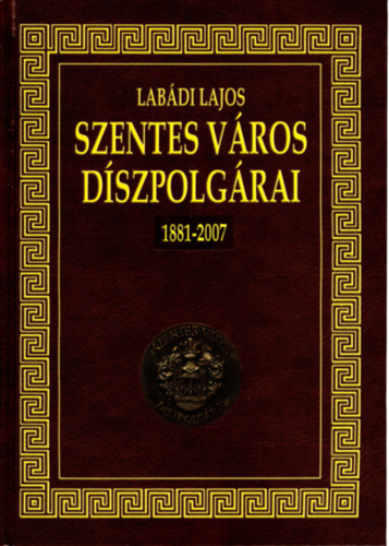 Lab�di Lajos - Szentes v�ros d�szpolg�rai 1881-2007