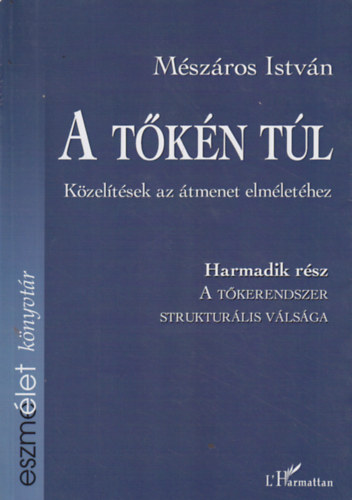 Mszros Istvn - A tkerendszer strukturlis vlsga (A tkn tl - Kzeltsek az tmenet elmlethez III.)